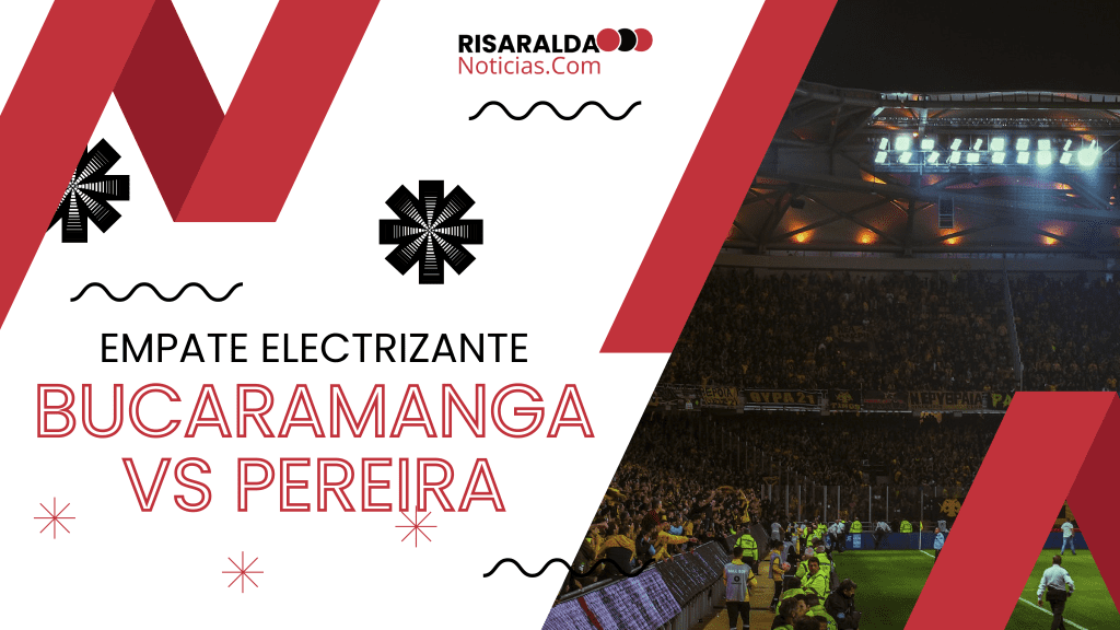 Lee más sobre el artículo Empate Electrizante: Bucaramanga Vs Pereira