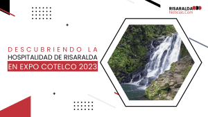 Lee más sobre el artículo Descubriendo la Hospitalidad de Risaralda en Expo Cotelco 2023