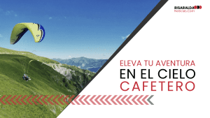 Lee más sobre el artículo Eleva Tu Aventura en el Cielo Cafetero