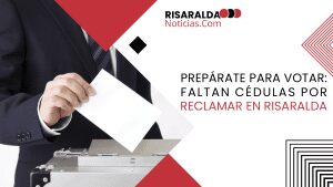 Lee más sobre el artículo Prepárate para votar: Faltan cédulas por reclamar en Risaralda