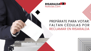 Lee más sobre el artículo Prepárate para votar: Faltan cédulas por reclamar en Risaralda