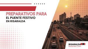 Lee más sobre el artículo Preparativos para el Puente Festivo en Risaralda