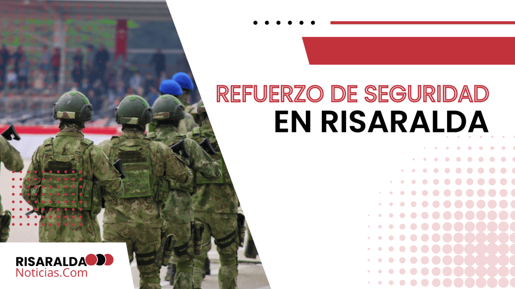 Lee más sobre el artículo Refuerzo de Seguridad en Risaralda