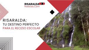 Lee más sobre el artículo Risaralda: Tu Destino Perfecto para el Receso Escolar