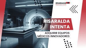 Lee más sobre el artículo Risaralda Intenta Adquirir Equipos Médicos Innovadores