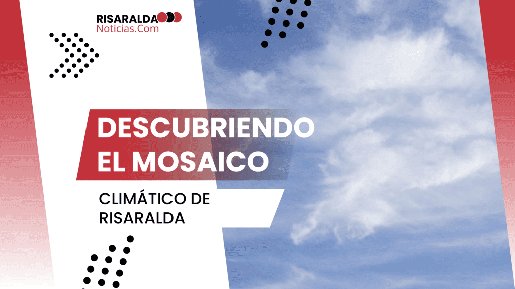 Lee más sobre el artículo Descubriendo el Mosaico Climático de Risaralda