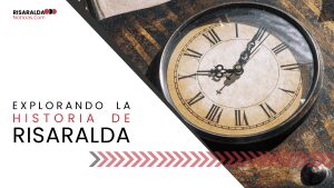 Lee más sobre el artículo Explorando la Historia de Risaralda