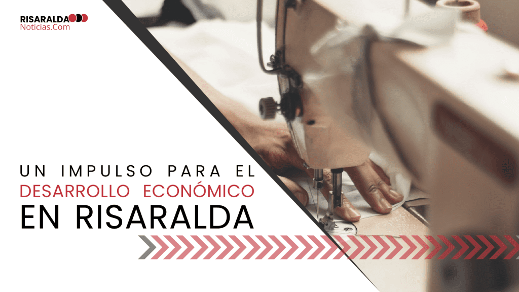 Lee más sobre el artículo Un Impulso para el Desarrollo Económico en Risaralda