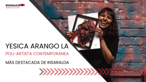 Lee más sobre el artículo Yesica Arango la Poli-Artista contemporánea más destacada de Risaralda