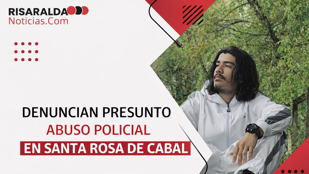 Lee más sobre el artículo Denuncian presunto abuso policial en Santa Rosa de Cabal joven resultó lesionado