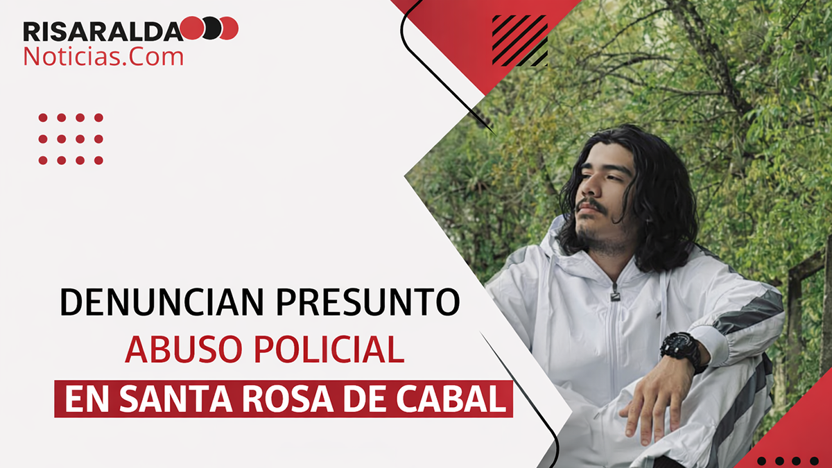 En este momento estás viendo Denuncian presunto abuso policial en Santa Rosa de Cabal joven resultó lesionado